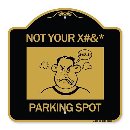 SIGNMISSION Not Your Parking Spot W/ Graphics, Black & Gold Aluminum Sign, 18" x 18", BG-1818-23538 A-DES-BG-1818-23538